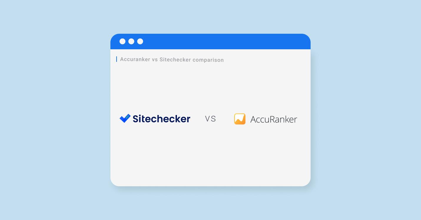 AccuRanker vs Sitechecker: Review of Competitor Alternative