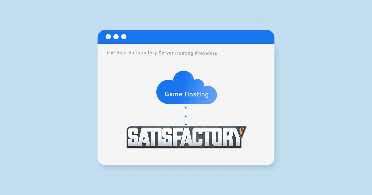 11 Best Satisfactory Server Hosting for 2022-2023